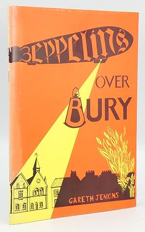 Zeppelins Over Bury: The Raids on Bury St. Edmunds, 1915 and 1916