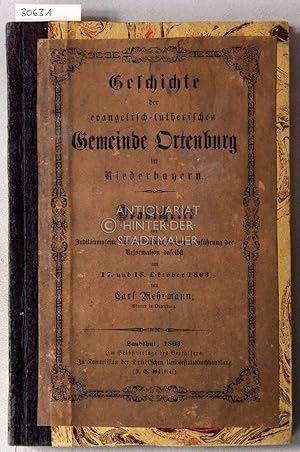 Bild des Verkufers fr Geschichte der evangelisch-lutherischen Gemeinde Ortenburg in Niederbayern. Denkschrift zur Jubilumsfeier der dreihundertjhrigen Einfhrung der Reformation daselbst. zum Verkauf von Antiquariat hinter der Stadtmauer