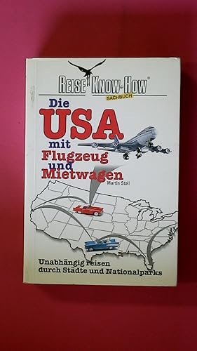 Seller image for DIE USA MIT FLUGZEUG UND MIETWAGEN. unabhngig reisen durch Stdte und Nationalparks for sale by HPI, Inhaber Uwe Hammermller
