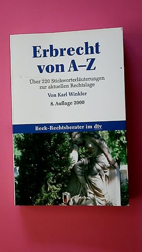 ERBRECHT VON A - Z. über 240 Stichwörter zum aktuellen Recht ; mit Erbschaftsteuerreform