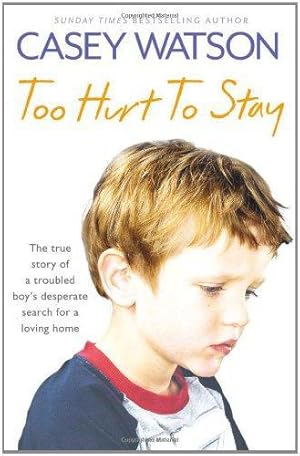 Seller image for Too Hurt to Stay: The True Story of a Troubled Boy  s Desperate Search for a Loving Home for sale by WeBuyBooks