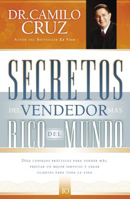 Seller image for Secretos del Vendedor Mas Rico del Mundo: Diez Consejos Practicos Para Vender Mas, Prestar un Mejor Servicio y Crear Clientes Para Toda la Vida (Paperback or Softback) for sale by BargainBookStores