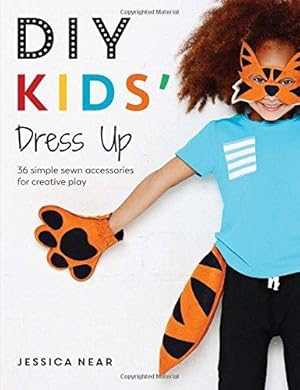 Seller image for Diy Kids' Dress Up: 36 simple sewn accessories for creative play for sale by WeBuyBooks