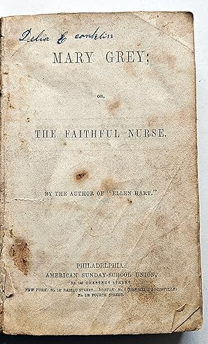 Mary Grey; or, The Faithful Nurse By the author of "Ellen Hart"