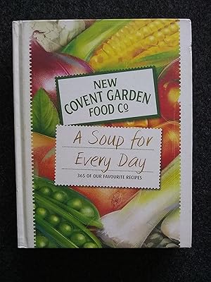 A Soup for Every Day: 365 of our Favourite Recipes (New Covent Garden Food Co)