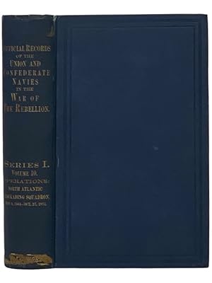 Immagine del venditore per Official Records of the Union and Confederate Navies in the War of the Rebellion. Series 1, Volume 10: North Atlantic Blockading Squadron, from May 6, 1864, to October 27, 1864 venduto da Yesterday's Muse, ABAA, ILAB, IOBA