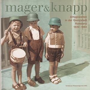 Image du vendeur pour Mager und knapp : Alltagswelten in der Grenzstadt Konstanz 1920 - 1960 ; [anlsslich der Ausstellung "Mager und Knapp: vom Hitlergru zum Petticoat. Alltagswelten in der Grenzstadt Konstanz 1920 - 1960", 16. Mrz bis 2. Juni 2002 in der Alten Sparkasse am Bodanplatz]. Rosgartenmuseum Konstanz / Konstanzer Museumsjournal ; 2002 mis en vente par Homburger & Hepp