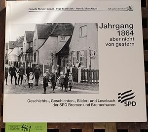 Jahrgang 1864, aber nicht von gestern Geschichts-, Geschichten-, Bilder- und Lesebuch der SPD Bre...