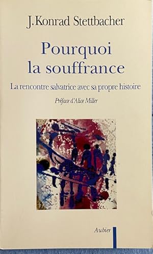 Pourquoi la souffrance - la rencontre salvatrice avec sa propre histoire