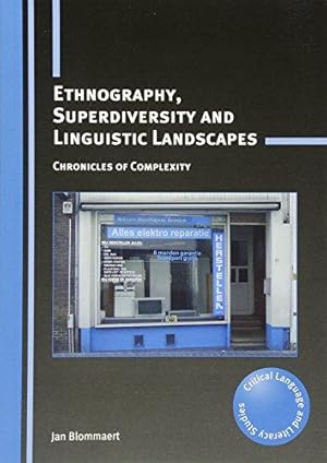 Image du vendeur pour Ethnography, Superdiversity and Linguistic Landscapes: Chronicles of Complexity (Critical Language and Literacy Studies): 18 mis en vente par WeBuyBooks