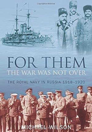 Imagen del vendedor de For Them the War Was Not Over: The Royal Navy in Russia 1918-1920 a la venta por WeBuyBooks