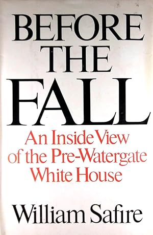 Before The Fall: An Inside View of the Pre-Watergate White House