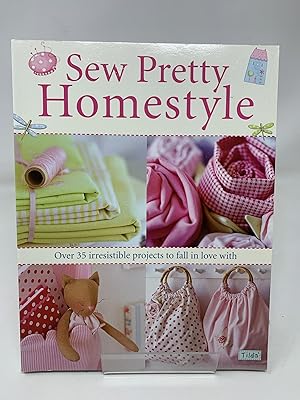 Sew Pretty Homestyle: Over 35 Irresistible Projects to Fall in Love with