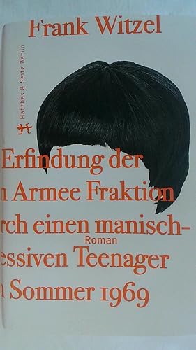 Bild des Verkufers fr DIE ERFINDUNG DER ROTEN ARMEE FRAKTION DURCH EINEN MANISCH DEPRESSIVEN TEENAGER IM SOMMER 1969. ROMAN. zum Verkauf von Buchmerlin