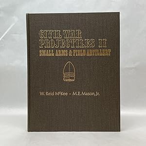 CIVIL WAR PROJECTILES II: SMALL ARMS & FIELD ARTILLERY