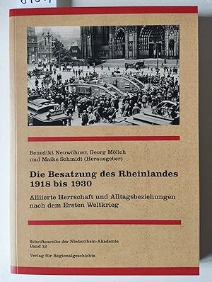 Seller image for Die Besatzung des Rheinlandes 1918 bis 1930. Alliierte Herrschaft und Alltagsbeziehungen nach dem Ersten Weltkrieg. = Schriftenreihe der Niederrhein-Akademie. Band 12. for sale by Versandantiquariat Kerstin Daras