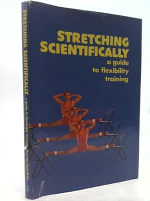 Imagen del vendedor de Stretching Scientifically a Guide to Flexibility Training a la venta por ThriftBooksVintage