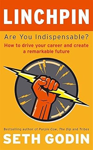 Bild des Verkufers fr Linchpin: Are You Indispensable? How to drive your career and create a remarkable future zum Verkauf von WeBuyBooks