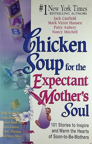 Seller image for Chicken Soup for the Expectant Mother's Soul: 101 Stories to Inspire and Warm the Hearts of Soon-to-be Mothers for sale by Kayleighbug Books, IOBA