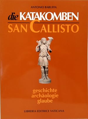 Die Katakomben San Callisto. Geschichte, Archäologie, Glaube.