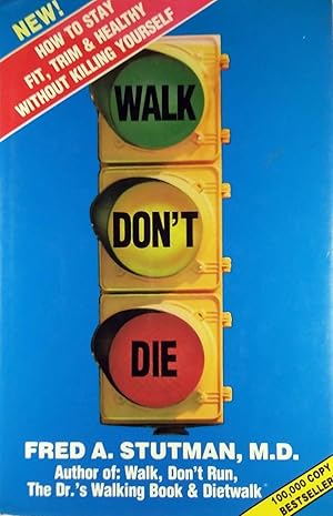 Walk Dont Die: How to Stay Fit, Trim and Healthy Without Killing Yourself