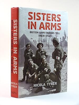 Seller image for Sisters in Arms; British Army Nurses Tell Their Story (Signed copy) for sale by Cox & Budge Books, IOBA