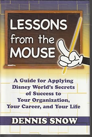 Bild des Verkufers fr Lessons From The Mouse: A Guide For Applying Disney World's Secrets Of Success To Your Organization, Your Career, And Life zum Verkauf von fourleafclover books