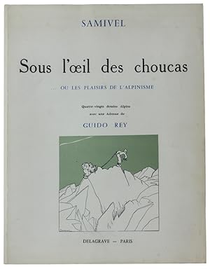 Seller image for SOUS L'OEIL DES CHOUCAS ou les plaisirs de l'Alpinisme. 80 Dessins Alpins avec une Adresse de Gudo Rey: for sale by Bergoglio Libri d'Epoca