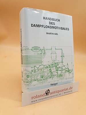 Imagen del vendedor de Handbuch des Dampflokomotivbaues Martin Igel a la venta por Roland Antiquariat UG haftungsbeschrnkt