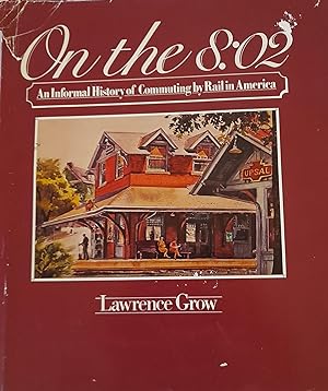 Imagen del vendedor de On The 8:02 : An In Formal History of Commuting By Rail in America. a la venta por Banfield House Booksellers