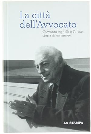 LA CITTA' DELL'AVVOCATO. Giovanni Agnelli e Torino: storia di un amore.: