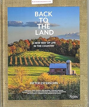 Back to the Land: A New Way of Life in the Country: Foraging, Cheesemaking, Beekeeping, Syrup Tap...