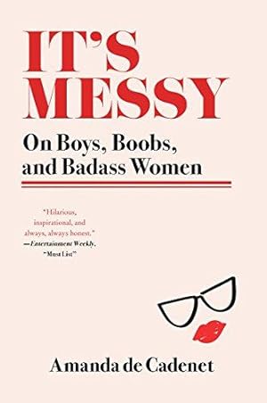 Bild des Verkufers fr ITS MESSY: On Boys, Boobs, and Badass Women zum Verkauf von WeBuyBooks