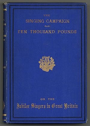 The Singing Campaign for Ten Thousand Pounds; or, The Jubilee Singers in Great Britain