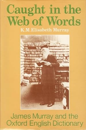 Bild des Verkufers fr Caught in the Web of Words: James A. H. Murray Ahd the Oxford English Dictionary: James A.H.Murray and the Oxford English Dictionary. zum Verkauf von FIRENZELIBRI SRL