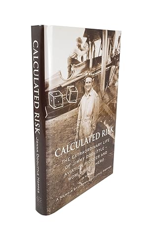 Seller image for Calculated Risk The Extraordinary Life of Jimmy Doolittle - Aviation Pioneer and World War II Hero for sale by Rare Aviation Books