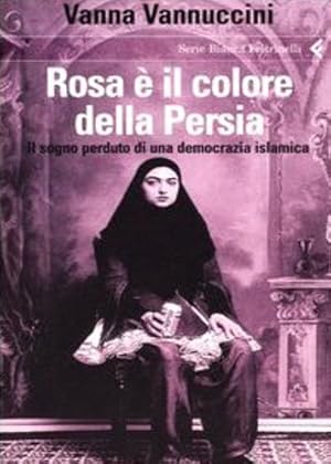 Bild des Verkufers fr Rosa  il colore della Persia. Il sogno perduto di una democrazia islamica. zum Verkauf von FIRENZELIBRI SRL