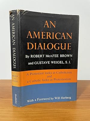 An American Dialogue : A Protestant looks at Catholicism and a Catholic looks at Protestantism