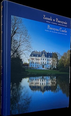 Zamek w Pszczynie: Perla Slaskiej Architektury = Pszczyna Castle: Pearl of Silesian Architecture