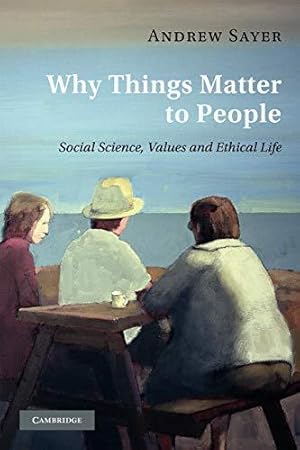 Bild des Verkufers fr Why Things Matter to People: Social Science, Values and Ethical Life zum Verkauf von WeBuyBooks