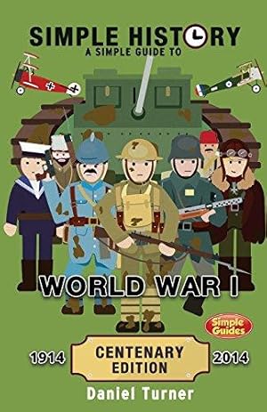 Seller image for Simple History: A simple guide to World War I - CENTENARY EDITION for sale by WeBuyBooks 2