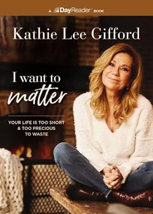 Seller image for I Want to Matter : Your Life Is Too Short and Too Precious to Waste for sale by GreatBookPrices