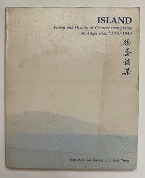 Island: Poetry and History of Chinese Immigrants on Angel Island, 1910-1940 [Signed]; by Him Mark...