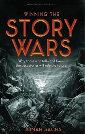 Bild des Verkufers fr Winning the Story Wars : Why Those Who Tell-And Live-The Best Stories Will Rule the Future zum Verkauf von AHA-BUCH GmbH