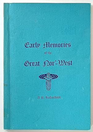 Early Memories of the Great Nor-West, and a Chapter in History of W A by A R Richardson