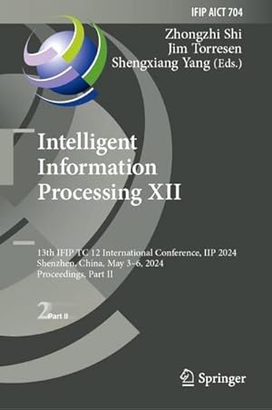 Immagine del venditore per Intelligent Information Processing XII : 13th IFIP TC 12 International Conference, IIP 2024, Shenzhen, China, May 36, 2024, Proceedings, Part II venduto da AHA-BUCH GmbH