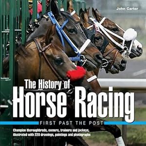 Seller image for The History of Horse Racing: First Past the Post: Champion Thoroughbreds, Owners, Trainers and Jockeys, Illustrated with 220 Drawings, Paintings and Photographs for sale by WeBuyBooks