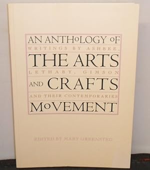 Seller image for An Anthology of the Arts and Crafts Movement : Writings by Ashbee, Lethaby, Gimson and their Conteporaries, Edited by Mary Greensted for sale by Provan Books
