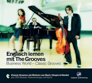 Bild des Verkufers fr Englisch lernen mit The Grooves: Business World - Classic Grooves.Classic Grooves mit Motiven von Bach, Chopin & Hndel / Audio-CD mit Booklet (The Grooves digital publishing) : Classic Grooves mit Motiven von Bach, Chopin & Hndel plus 200 Vokabeln, Redewendungen und Idioms zum Verkauf von AHA-BUCH GmbH