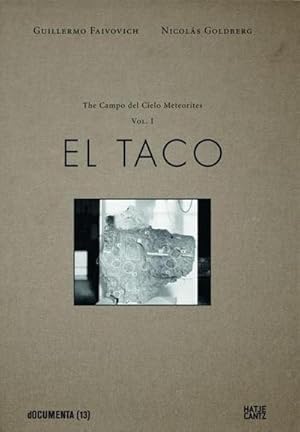 Seller image for Guillermo Faivovich & Nicols Goldberg. The Campo del Cielo Meteorites - Vol. 1: El Taco : El Taco.Hrsg.: dOCUMENTA (13) for sale by AHA-BUCH GmbH